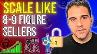 What 8 & 9 Figure Amazon Sellers Are Doing to Scale and You're Not