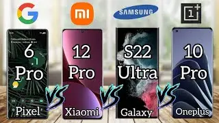 Google pixel 6 Pro Vs Xiaomi 12 Pro Vs Samsung Galaxy S22 ultra Vs One Plus 10 Pro