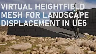 Using Virtual Heightfield Mesh For Landscape Displacement In Unreal Engine 5 (Updated)