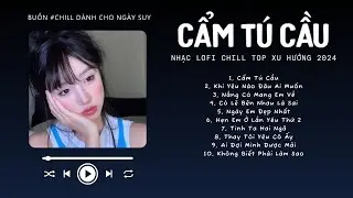 [Có lời] Chờ Người Từ Lúc Nắng Dần Buông...Cẩm Tú Cầu ♬ Nhạc Lofi Chill Top Xu Hướng Triệu View 2024