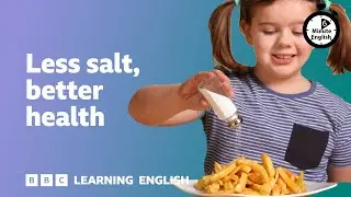 Less salt, better health ⏲️ 6 Minute English