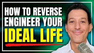 How to Reverse Engineer Your Ideal Life