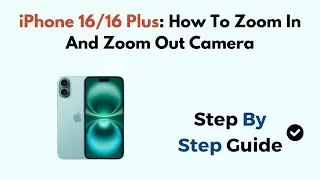 iPhone 16/16 Plus: How To Zoom In And Zoom Out Camera