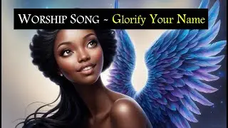 🕊️♥️ Glorify GOD's Name - Praise Song with Lyrics - Daily Jesus Devotional Song of Praise & Worship