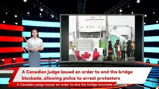 A Canadian judge issued an order to end the bridge blockade, allowing police to arrest protesters