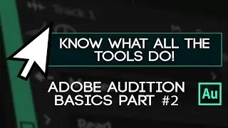 Know What All The Tools Do - Learn The Uses For Each Tool In Adobe Audition