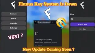 [Roblox] Fluxus Executor Key System Is Down | Fluxus Mobile New Update & Latest Version 2.637 (News)