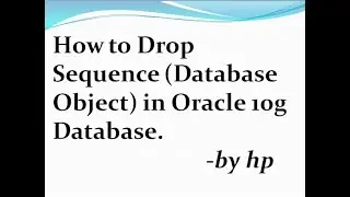 How to Drop Sequence (Database Object) in Oracle 10g Database.