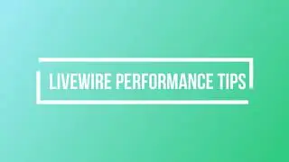 3 Tips to imporve Livewire Performance