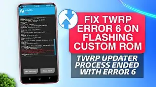 Fix TWRP Error 6 on Flashing Custom Rom | Fix TWRP Updater Process Ended With Error 6