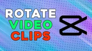 HOW TO ROTATE YOUT VIDEO CLIPS IN CAPCUT