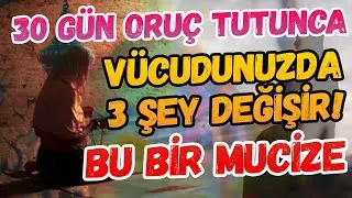 30 Gün Oruç Tutanların Vücudunda Olanları Görseniz Hemen Tutmak İstersiniz