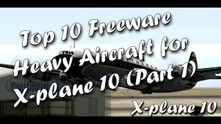 Top-10 Freeware Heavy Aircraft for X-plane 10 (Part 1)