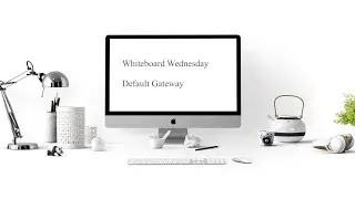 Default Gateway - Whiteboard Wednesday #11