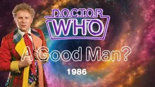 Doctor Who - A Good Man? (80's style): Tribute to the 6th Doctor