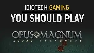 You Should Play - Opus Magnum