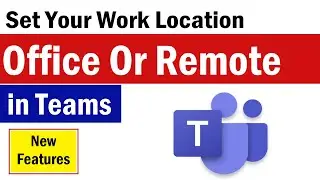 How To Set Work Location in Microsoft Teams | Teams Work Location | Set Work Location Office, Remote