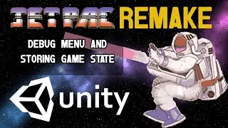 Jetpack Retro Remake in Unity Part 13 - Debug Menu and Storing Game State