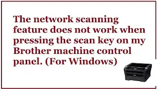 Network scanning feature does not work when pressing the scan key on my Brother Printer control pane