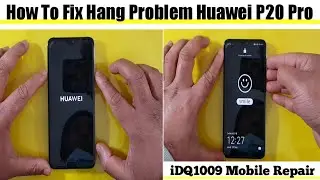 How To Fix Hang Problem Huawei P20 Pro 100% idq1009.official