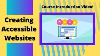 Creating Accessible Websites - Course Introduction Video