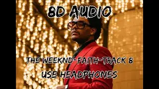 (8D AUDIO!!!)The Weeknd-Faith(Track 8)(USE HEADPHONES!!!)