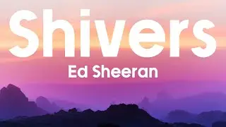 SHIVERS - Ed Sheeran