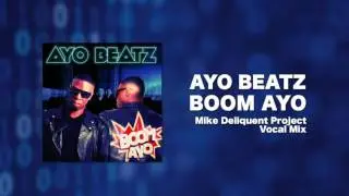 Ayo Beatz - Boom Ayo (Mike Delinquent Project Vocal Mix)