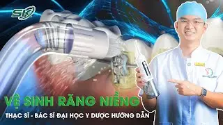 Bác sĩ hướng dẫn cách vệ sinh răng niềng chuẩn nhất với máy tăm nước | WaterBeam