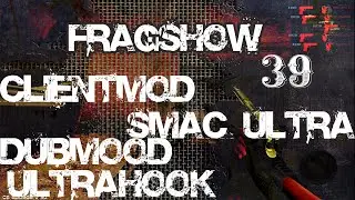 FRAGSHOW 39 - CSS V34 - CS.GO - CLIENTMOD + SMAC ULTRA - LIKAN (cfg css v34 )DUBMOOD, ULTRAHOOK, cfg