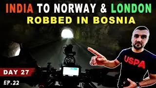 ROBBED BY POLICE 😰IN BOSNIA | INDIA TO NORWAY & LONDON | EP.22