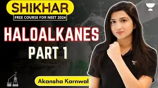 Haloalkanes | Part 1 | NEET 2024 | Akansha Karnwal