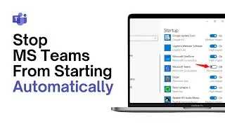 How to Disable Microsoft Teams on Startup Windows 11 (Full Guide)