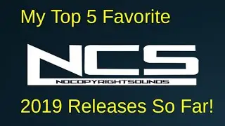 My Top 5 NCS 2019 Releases So Far!