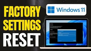 How To Reset Windows 11 To Factory Settings - Full Guide