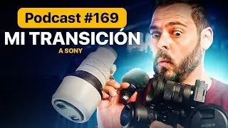 Mi Transición a SONY ¿Qué tal me va? | Podcast 🎙#169