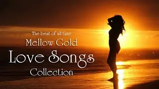 Mellow Gold Soft Love Songs Playlist - Best Love Songs Collection D45306452