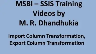 MSBI - SSIS - Import Column Transformation, Export Column Transformation