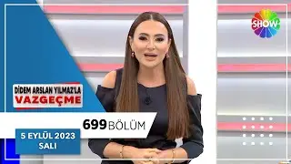 Didem Arslan Yılmaz'la Vazgeçme 699. Bölüm | 5 Eylül 2023