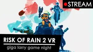 Bring an umbrella, bois. (Game Night Stream // Risk of Rain 2 VR)