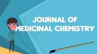 What is Journal of Medicinal Chemistry?, Explain Journal of Medicinal Chemistry