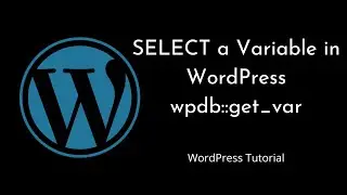 WordPress Database SELECT Query: Retrieving Variables using wpdb Method | wpdb::get_var