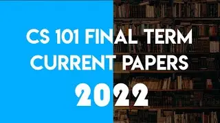 CS 101 Final Term Current  Paper 2022 | Cs 101 Final Term prepration 2022  |2ND PAPER