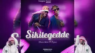 SIKITEGEDDE - Alien skin Ft Fyno Ntuuse ( official Audio (