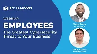 Webinar - Employees: The Greatest Cybersecurity Threat to Your Business