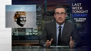 S3 E6: Border Wall, Merrick Garland & Brazil: Last Week Tonight with John Oliver