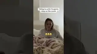 Sleeping on the couch to get my wife's reaction