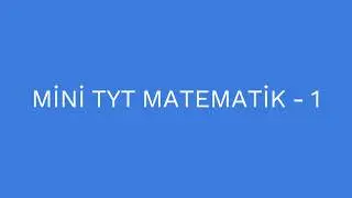 MİNİ TYT MATEMATİK - 1 (15 Soru)