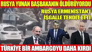 RUSYA YUNAN BAŞBAKANIN ÖLDÜRÜYORDU | RUSYA ERMENİSTAN’I İŞGALLE TEHDİT ETTİ | TÜRKİYE BİR AMBARGOYU