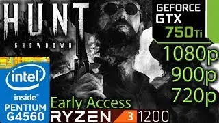Hunt Showdown - GTX 750 ti - 1080p - 900p - 720p - G4560 - Ryzen 3 - Early Access benchmark
